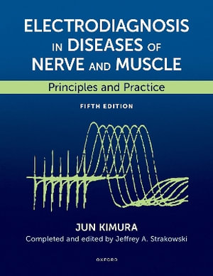 Electrodiagnosis in Diseases of Nerve and Muscle Principles and Practice : Principles and Practice - Jun Kimura