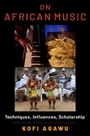 On African Music Techniques, Influences, Scholarship : Techniques, Influences, Scholarship - Kofi Agawu