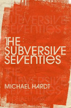 The Subversive Seventies - Michael Hardt