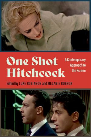 One Shot Hitchcock : A Contemporary Approach to the Screen - Luke Robinson