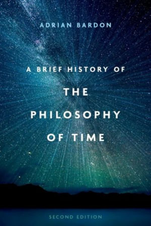 A Brief History of the Philosophy of Time, Second Edition - Adrian Bardon