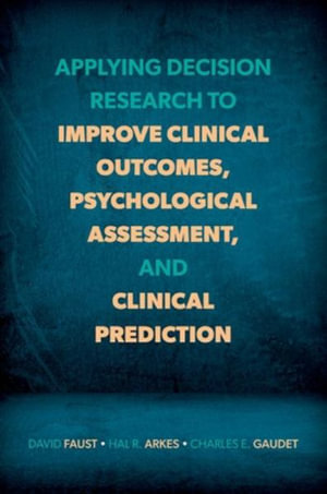 Applying Decision Research to Improve Clinical Outcomes Psychological Assessment - David Faust