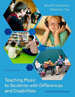 Teaching Music to Students with Differences and Disabilities : A Practical Resource, 2nd Edition - Alice M. Hammel