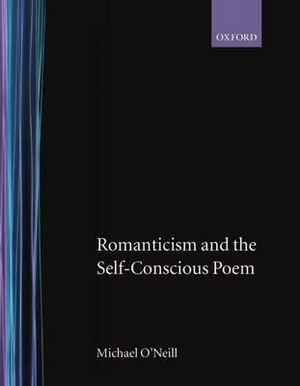 Romanticism and the Self-Conscious Poem - Michael O'Neill