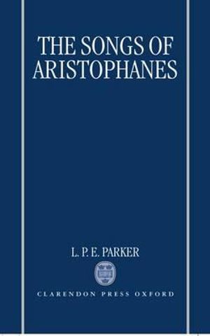 The Songs of Aristophanes - L. P. E. Parker