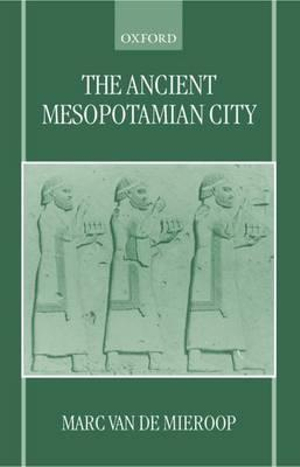 The Ancient Mesopotamian City - Marc Van De Mieroop