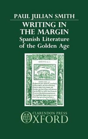 Writing in the Margin : Spanish Literature of the Golden Age - Paul Julian Smith