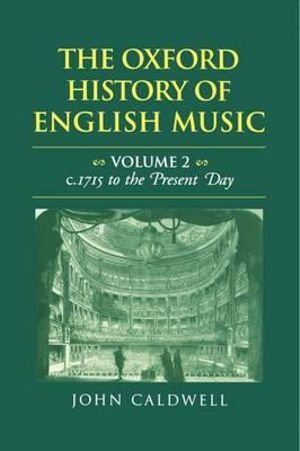 The Oxford History of English Music : Volume 2: c.1715 to the Present Day - John Caldwell