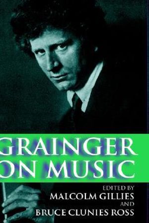 Grainger on Music - Percy Grainger