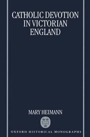 Catholic Devotion in Victorian England : Oxford Historical Monographs - Mary Heimann