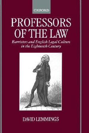 Professors of the Law : Barristers and English Legal Culture in the Eighteenth Century - David Lemmings