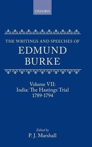 The Writings and Speeches of Edmund Burke: Volume VII : India: The Hastings Trial - Edmund Burke