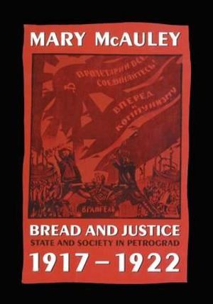 Bread and Justice : State and Society in Petrograd 1917-1922 - Mary McAuley