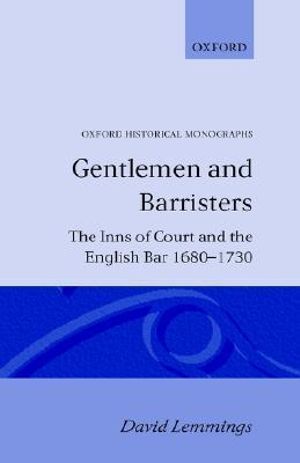 Gentlemen and Barristers : The Inns of Court and the English Bar 1680-1730 - David Lemmings