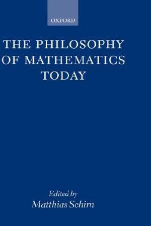 The Philosophy of Mathematics Today - Matthias Schirn