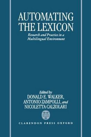 Automating the Lexicon : Research and Practice in a Multilingual Environment - Donald E. Walker