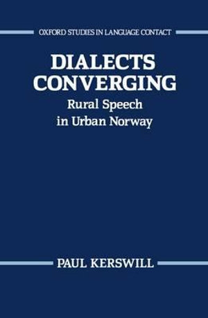 Dialects Converging : Rural Speech in Urban Norway - Paul Kerswill