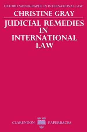 Judicial Remedies in International Law : Monographs International Law - Christine D. Gray