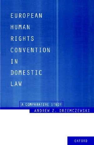 European Human Rights Convention in Domestic Law : A Comparative Study - Andrew Z. Drzemczewski