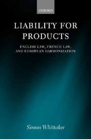 Liability for Products : English Law, French Law, and European Harmonization - Simon Whittaker