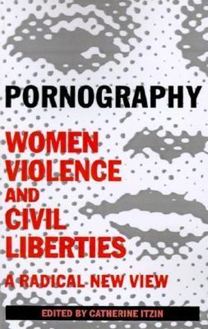 Pornography : Women, Violence, and Civil Liberties - Catherine Itzin