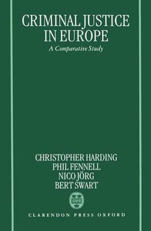 Criminal Justice in Europe : A Comparative Study - Christopher Harding