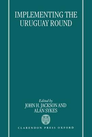 Implementing the Uruguay Round - John H. Jackson