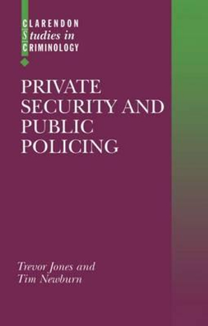 Private Security and Public Policing : Clarendon Studies in Criminology - Trevor Jones