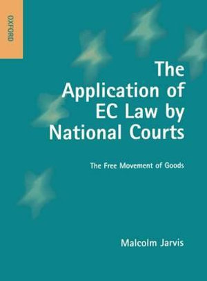 The Application of EC Law by National Courts : The Free Movement of Goods - Malcolm Jarvis