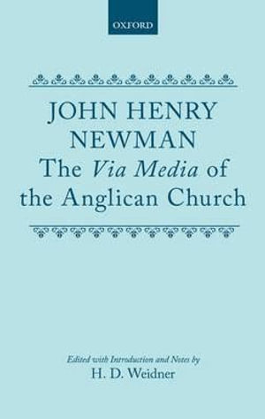 The Via Media of the Anglican Church - John Henry Newman