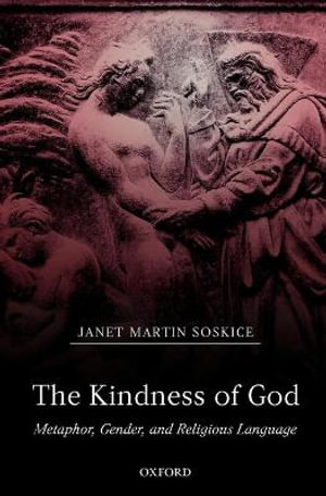 The Kindness of God : Metaphor, Gender, and Religious Language - Janet Martin Soskice