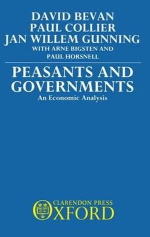 Peasants and Governments : An Economic Analysis - David Bevan