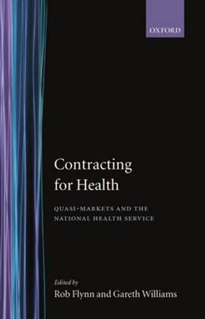 Contracting for Health : Quasi-Markets and the National Health Service - Rob Flynn