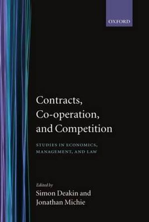 Contracts, Co-operation, and Competition : Studies in Economics, Management, and Law - Simon Deakin