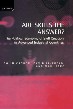 Are Skills the Answer? : The Political Economy of Skill Creation in Advanced Industrial Countries - Colin Crouch