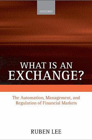 What is an Exchange? : Automation, Management, and Regulation of Financial Markets - Ruben Lee