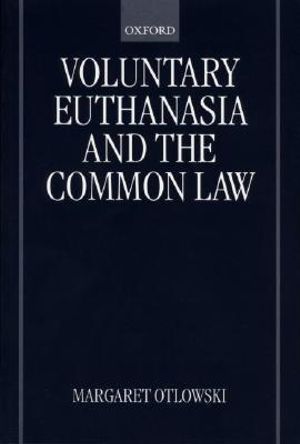 Voluntary Euthanasia and the Common Law - Margaret Otlowski