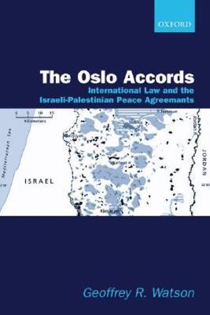 The Oslo Accords : International Law and the Israeli-Palestinian Peace Agreements - Geoffrey R. Watson