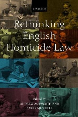 Rethinking English Homicide Law : Oxford Monographs on Criminal Law and Justice - Andrew Ashworth