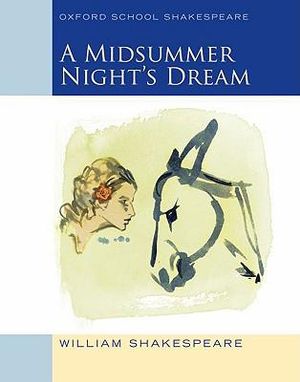 Oxford School Shakespeare: A Midsummer Night's Dream : Oxford School Shakespeare - William Shakespeare