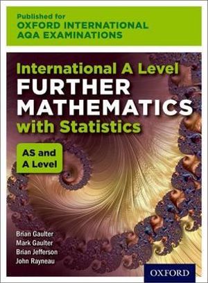 International A Level Further Mathematics for Oxford International : AQA Examinations With Statistics - John Rayneau