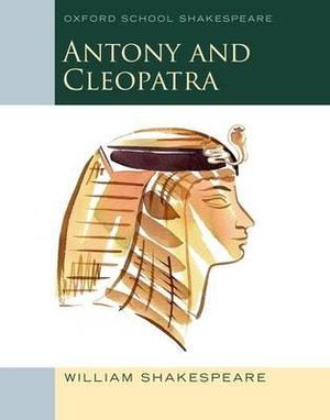 Oxford School Shakespeare : Antony & Cleopatra - William Shakespeare