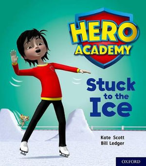 Hero Academy: Oxford Level 5, Green Book Band : Stuck to the Ice - Kate Scott