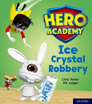 Hero Academy: Oxford Level 6, Orange Book Band : Ice Crystal Robbery - Chris Parker