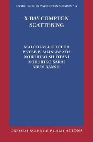 X-Ray Compton Scattering : Oxford Series on Synchrotron Radiation - Malcolm Cooper