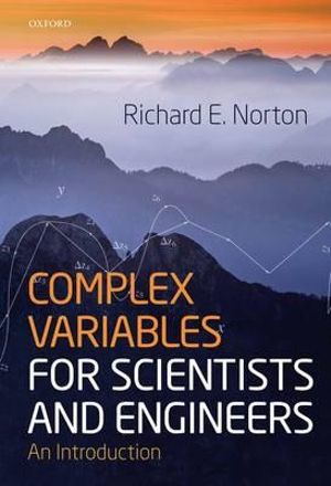 Complex Variables for Scientists and Engineers : An Introduction - Richard Norton