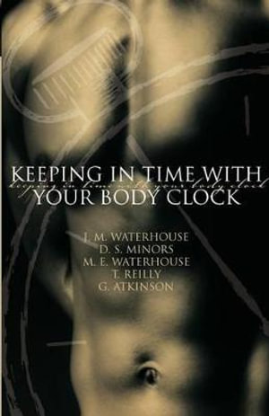 Keeping in Time With Your Body Clock - J.M. Waterhouse