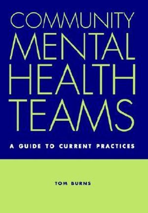 Community Mental Health Teams : A Guide to Current Practices - Tom Burns