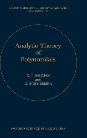 Analytic Theory of Polynomials : London Mathematical Society Monographs - Qazi Ibadur Rahman