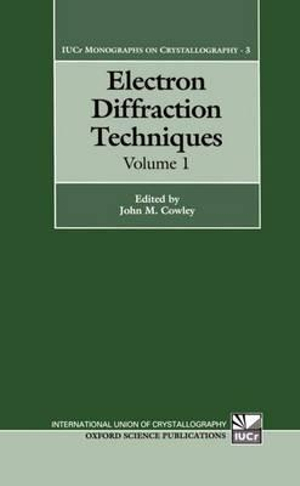 Electron Diffraction Techniques : Volume 1 - John M. Cowley